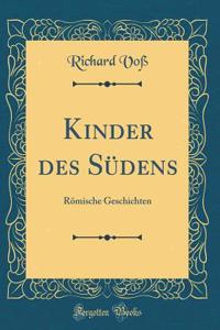 Kinder Des Sï¿½dens: Rï¿½mische Geschichten (Classic Reprint)