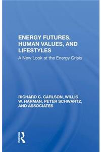 Energy Futures, Human Values, And Lifestyles