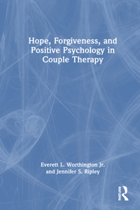 Hope, Forgiveness, and Positive Psychology in Couple Therapy