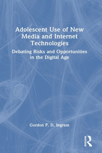 Adolescent Use of New Media and Internet Technologies