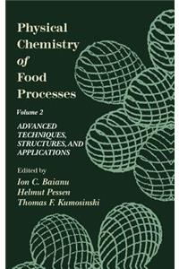 Physical Chemistry of Food Processes, Volume II: Advanced Techniques, Structures and Applications