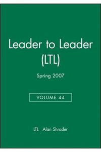 Leader to Leader (Ltl), Volume 44, Spring 2007