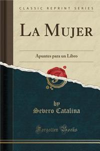 La Mujer: Apuntes Para Un Libro (Classic Reprint)