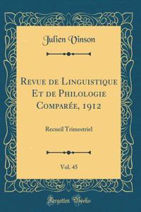 Revue de Linguistique Et de Philologie ComparÃ©e, 1912, Vol. 45: Recueil Trimestriel (Classic Reprint)