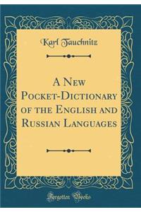 A New Pocket-Dictionary of the English and Russian Languages (Classic Reprint)