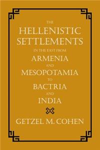 Hellenistic Settlements in the East from Armenia and Mesopotamia to Bactria and India