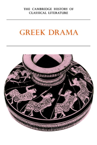 Cambridge History of Classical Literature: Volume 1, Greek Literature, Part 2, Greek Drama