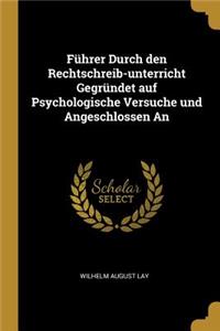 Führer Durch den Rechtschreib-unterricht Gegründet auf Psychologische Versuche und Angeschlossen An