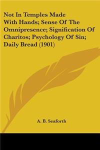 Not In Temples Made With Hands; Sense Of The Omnipresence; Signification Of Charitos; Psychology Of Sin; Daily Bread (1901)