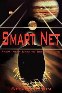 Smart Net: From Inert Data to Sentient Life