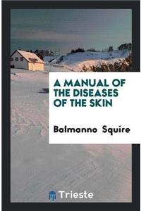 Manual of the Diseases of the Skin