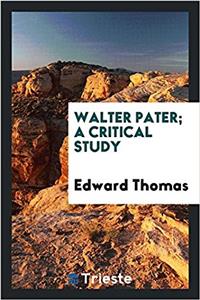 Walter Pater; A Critical Study