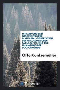 Nithard Und Sein Geschichtswerk. Inaugural-Dissertation, Der Philosophischen Facultat in Jena Zur Erlangung Der Doctorwurde