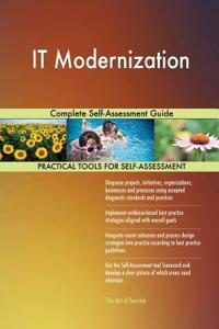 IT Modernization Complete Self-Assessment Guide