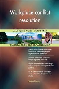 Workplace conflict resolution A Complete Guide - 2019 Edition