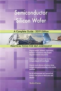 Semiconductor Silicon Wafer A Complete Guide - 2019 Edition