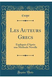 Les Auteurs Grecs: Expliquï¿½s d'Aprï¿½s Une Mï¿½thode Novelle (Classic Reprint)