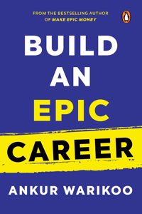 Build an Epic Career: From the Bestselling Author of Make Epic Money [Hardcover] Warikoo, Ankur