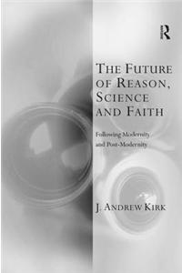 Future of Reason, Science and Faith