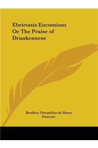 Ebrietatis Encomium Or The Praise of Drunkenness
