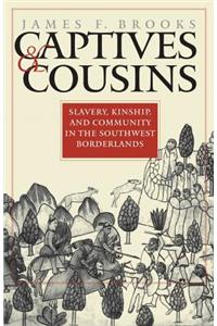 Captives and Cousins: Slavery, Kinship, and Community in the Southwest Borderlands