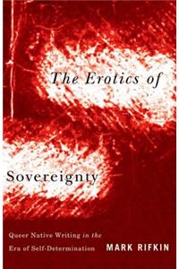 Erotics of Sovereignty: Queer Native Writing in the Era of Self-Determination