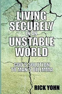 Living Securely in an Unstable World: God's Solution to Man's Dilemma