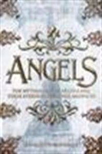 Angels: The Mythology of Angels and Their Everyday Presence Among Us