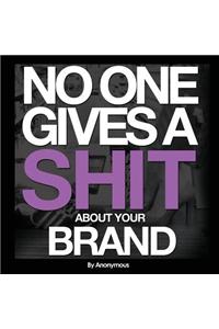 No One Gives A Shit About Your Brand