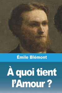 À quoi tient l'Amour ?