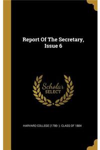 Report of the Secretary, Issue 6