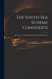 South-Sea Scheme Consider'd