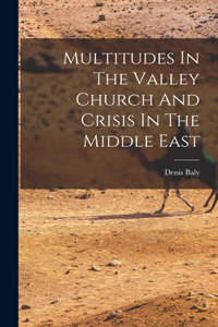 Multitudes In The Valley Church And Crisis In The Middle East