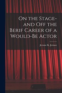 On the Stage-and off the Berif Career of a Would-Be Actor
