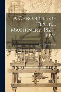 Chronicle of Textile Machinery, 1824-1924