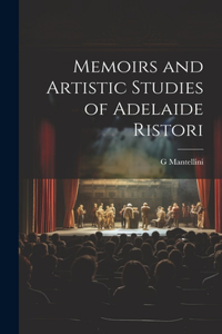 Memoirs and Artistic Studies of Adelaide Ristori