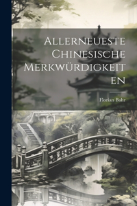 Allerneueste Chinesische Merkwürdigkeiten