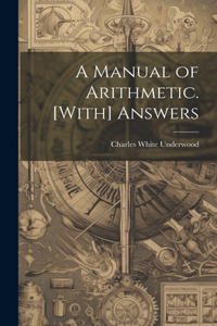 Manual of Arithmetic. [With] Answers