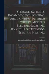 Storage Batteries, Incandescent Lighting, Arc Lighting, Interior Wiring, Modern Electric-Lighting Devices, Electric Signs, Electric Heating