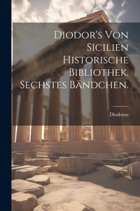 Diodor's von Sicilien historische Bibliothek. Sechstes Bändchen.