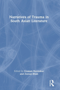 Narratives of Trauma in South Asian Literature