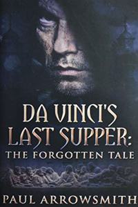 Da Vinci's Last Supper - The Forgotten Tale