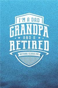 I'm A Dad Grandpa & A Retired Nothing Scares Me