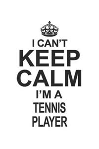I Can't Keep Calm I'm A Tennis Player