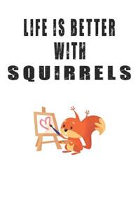 Life Is Better With Squirrels