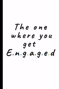 The one where you get engaged