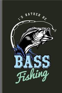 I'd Rather be Bass fishing