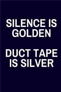 Silence Is Golden Duct Tape Is Silver