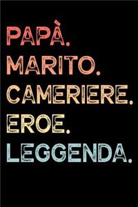 Papà. Marito. Cameriere. Eroe. Leggenda.