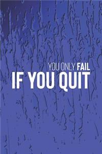You Only Fail If You Quit